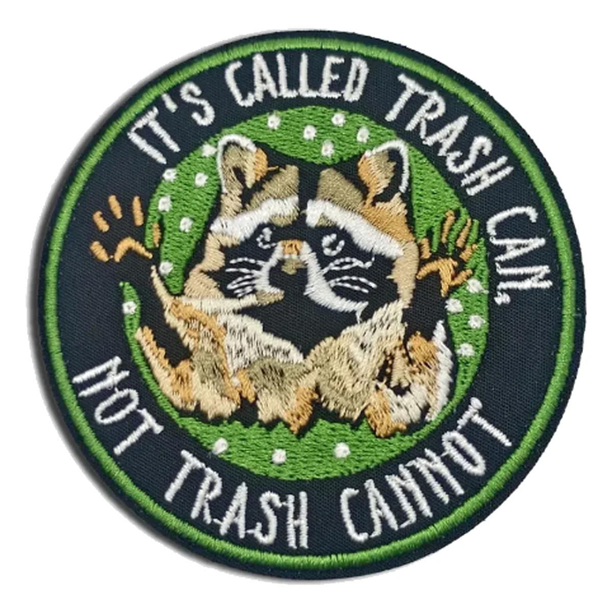 Round embroidered patch showing a seated raccoon with It's Called Trash Can Not Trash Cannot lettering